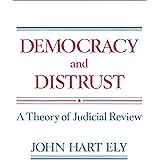 Democracy and Distrust: A Theory of Judicial Review (Harvard Paperbacks)