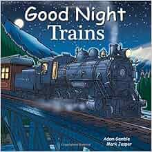 Good Night Trains Good Night Our World Adam Gamble Mark Jasper Cooper Kelly 9781602192133