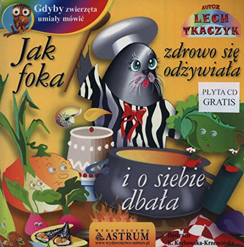 Gdyby zwierzeta umialy mowic. Jak foka zdrowo sie odzywiala z plyta CD