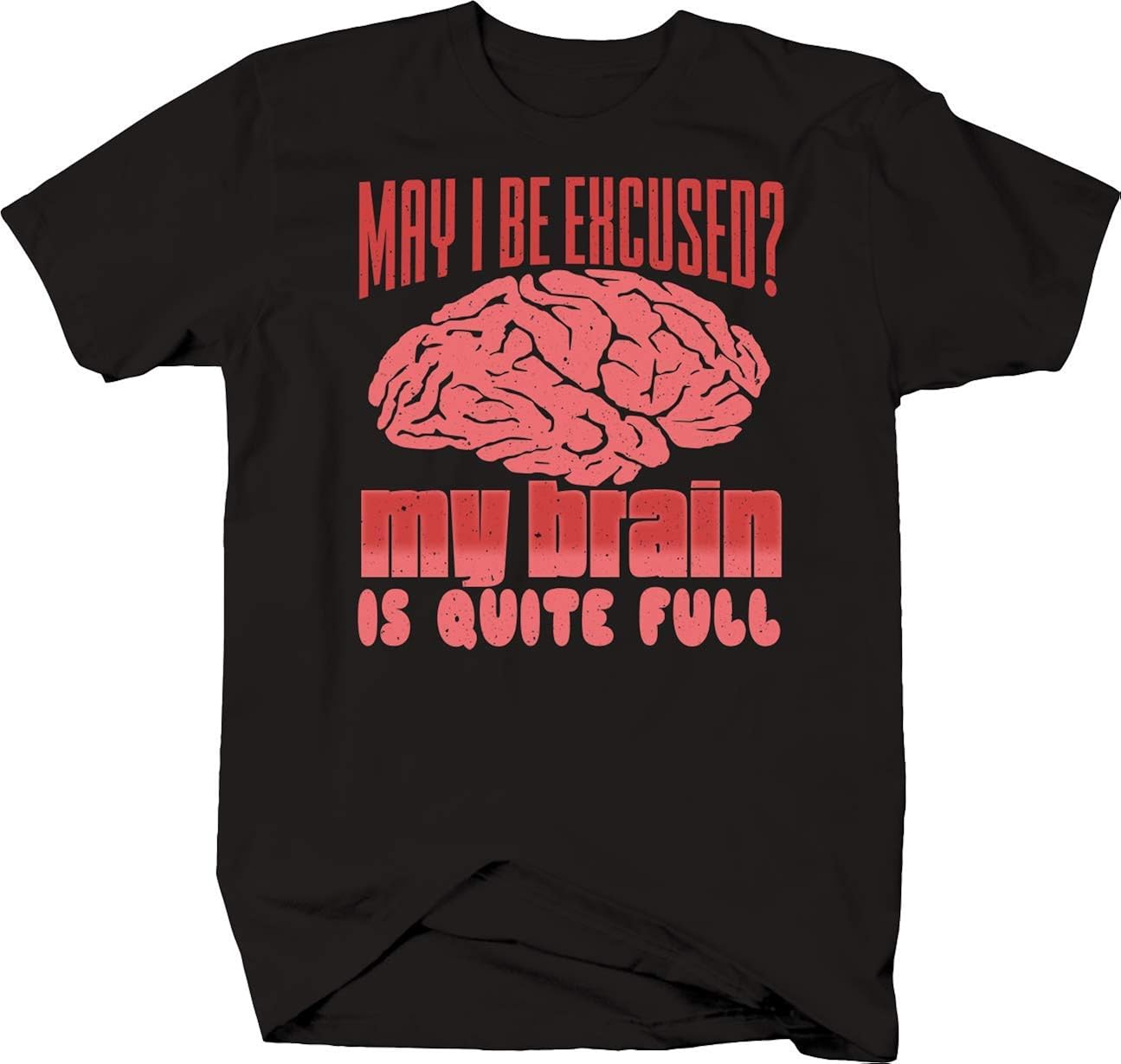 Amazon Bold Imprints May I Be Excused My Brain Is Full Shirt Men