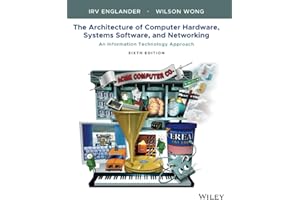The Architecture of Computer Hardware, Systems Software, and Networking: An Information Technology Approach