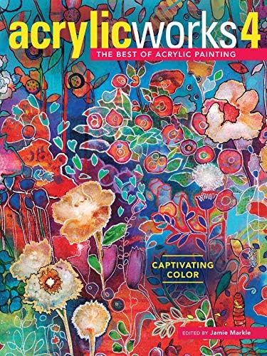 AcrylicWorks 4: Captivating Color (AcrylicWorks: The Best of Acrylic Painti)