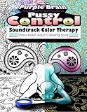Pussy Control Soundtrack Color Therapy: An Adult Coloring Book: The Sweary Swear Word Soundtrack The by George R Houston