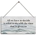 All We Have to Decide Is What to Do With the Time That Is Given Us - J.R.R. Tolkien. Inspirational Home Office and Bedroom Decor, Farmhouse Home Decoration Sign