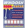 Whoosh Boom Splat: The Garage Warrior's Guide to Building Projectile Shooters
