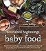 Nourished Beginnings Baby Food: Nutrient-Dense Recipes for Infants, Toddlers and Beyond Inspired by Ancient Wisdom and Traditional Foods by Renee Kohley
