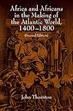 Africa and Africans in the Making of the Atlantic World, 1400-1800 (Studies in Comparative World History)