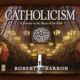 Catholicism: A Journey to the Heart of the Faith