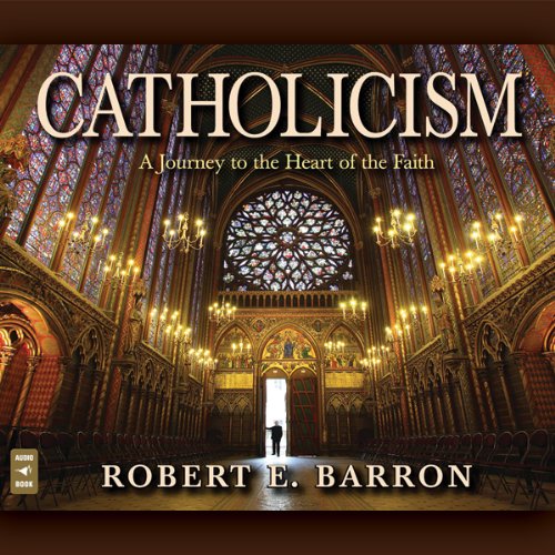 Catholicism: A Journey to the Heart of the Faith