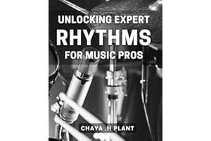 Unlocking Expert Rhythms for Music Pros: Master the Art of Rhythm: A Book for Professional Musicians.