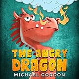 The Angry Dragon: (Childrens books about Anger, Picture Books, Preschool Books, Ages 3 5, Baby Books, Kids Books, Kindergarten Books)