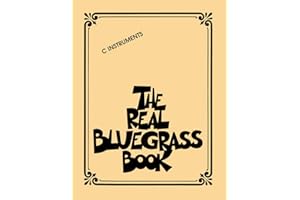 The Real Bluegrass Book – C Instruments | Over 300 Bluegrass Songs Including Rocky Top Foggy Mountain Top Wabash Cannonball and Wildwood Flower | Hal Leonard Fake Book for Musicians