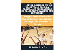Guide Complet du Volleyball pour la Croissance Personnelle et Collective:Évoluez sur le Terrain: Frappes, Passe, Victoire : L