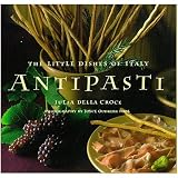 Antipasti: The Little Dishes of Italy Antipasti: The Little Dishes of Italy