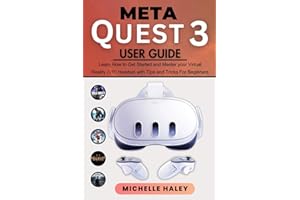 META QUEST 3 USER GUIDE: Learn How to Get Started and Master Your Virtual Reality (VR) Headset with Tips and Tricks for Beginners (Meta Quest Guide for Beginners)