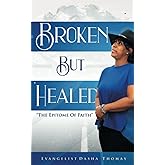 Broken But Healed: The Epitome of Faith