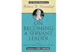 On Becoming a Servant Leader: The Private Writings of Robert K. Greenleaf (Jossey-Bass Leadership Series)