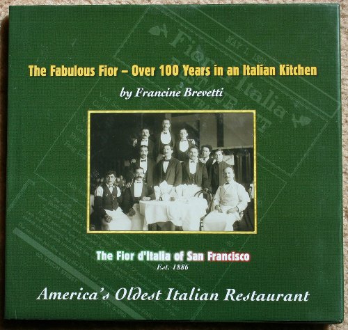 Fabulous Fior: Over 100 Years In An Italian Kitchen, The Fior D'italia Of San Francisco, America's O Fabulous Fior: Over 100 Years In An Italian Kitchen, The Fior D'italia Of San Francisco, America's O