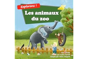 Les animaux du zoo: Un livre d’Images Illustrées en Rimes à Propos des Animaux pour les Enfants de 2 à 5 Ans (Explorons !) (F