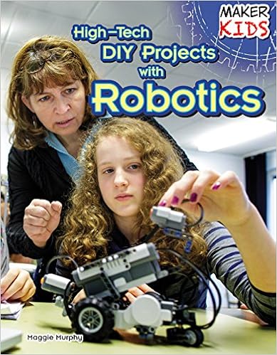 High-Tech DIY Projects With Robotics (Maker Kids), by Maggie Murphy High-Tech DIY Projects With Robotics (Maker Kids), by Maggie Murphy