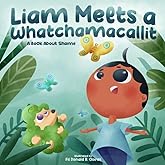 Liam Meets a Whatchamacallit - A Book About Shame: Embracing Our Differences: A Heartwarming Tale of Friendship and Acceptance