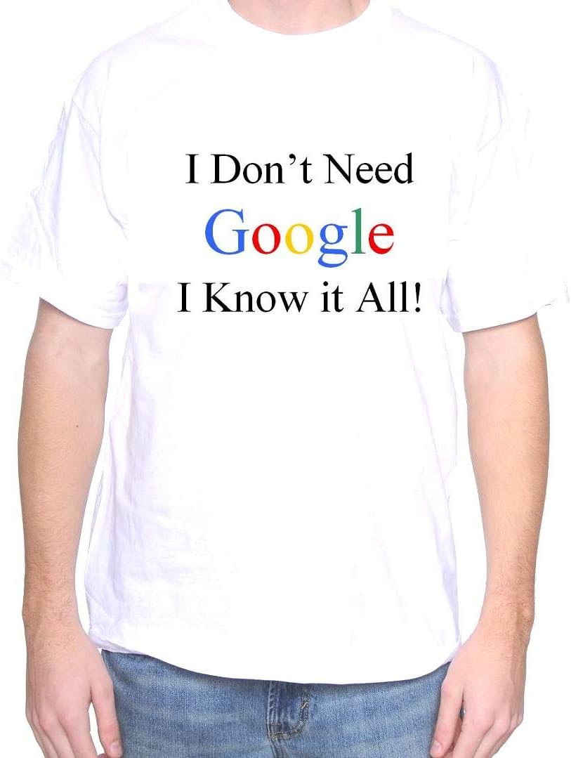 Mytshirtheaven T-shirt: I Don't Need Google I Know It All