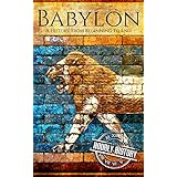 Babylon: A History From Beginning to End (Mesopotamia History Book 4)