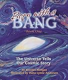 Born With a Bang: The Universe Tells Our Cosmic Story