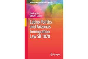 Latino Politics and Arizona’s Immigration Law SB 1070 (Immigrants and Minorities, Politics and Policy)