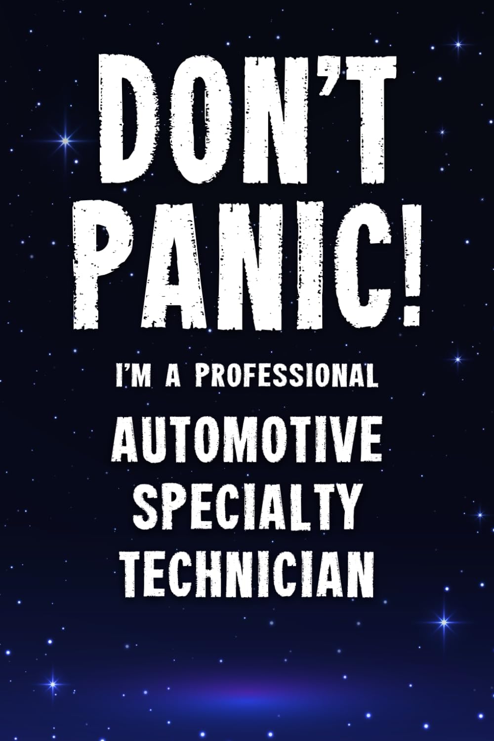 Don't Panic! I'm A Professional Automotive Specialty Technician: Customized 100 Page Lined Notebook Journal Gift For A Busy Automotive Specialty ... : Far Better Than A Throw Away Greeting Card.