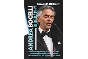 Andrea Bocelli Biography: The Inspiring Journey of the Blind Tenor Who Changed Opera, Dominated the Music Scene, and the Mystery of His Voice ... Transformation in the Disability Community)