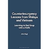Counterinsurgency Lessons from Malaya and Vietnam: Learning to Eat Soup with a Knife