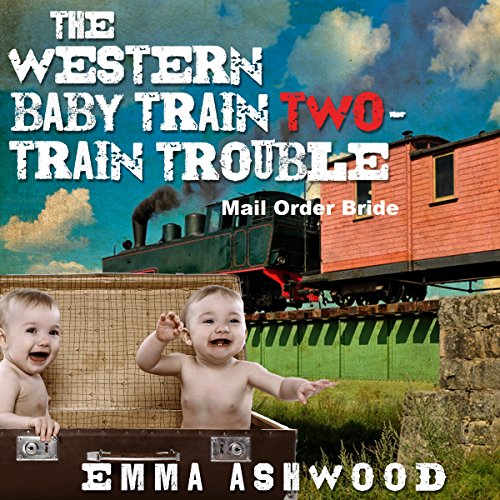 Mail Order Bride: The Western Baby Train 2: Twin Trouble by Emma Ashwood