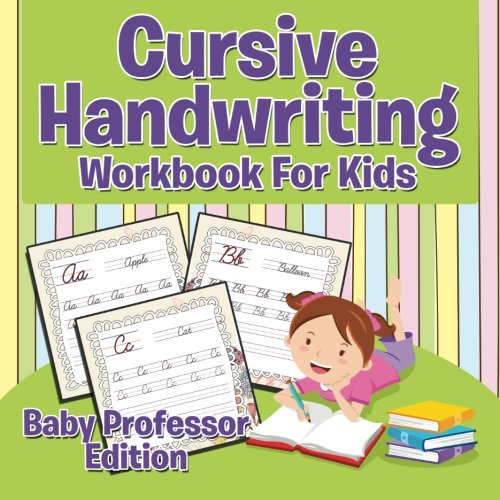 Cursive Handwriting Workbook For Kids (Baby Professor Edition)