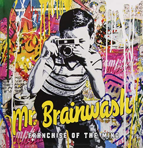 Mr Brainwash: Franchise of the Mind by Ted Vassilev, Eleanor Heartney, Donald Kuspit
