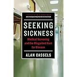 Seeking Sickness: Medical Screening and the Misguided Hunt for Disease