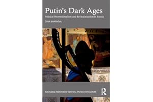 Putin’s Dark Ages: Political Neomedievalism and Re-Stalinization in Russia (Routledge Histories of Central and Eastern Europe