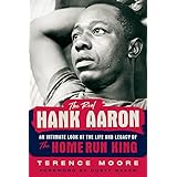 The Real Hank Aaron: An Intimate Look at the Life and Legacy of the Home Run King
