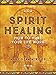 Spirit Healing: How to Make Your Life Work by Mary Dean Atwood