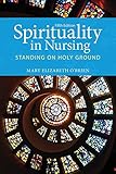 Spirituality in Nursing: Standing on Holy Ground