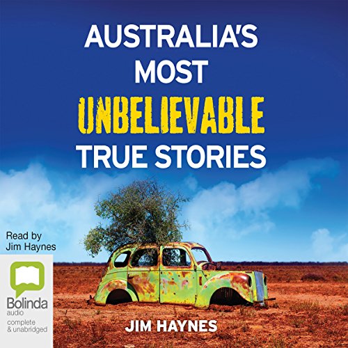 Australia's Most Unbelievable True Stories by Jim Haynes