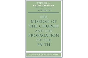 The Mission of the Church and the Propagation of the Faith: Papers read at the Seventh Summer Meeting and the Eighth Winter Meeting of the ... (Studies in Church History, Series Number 6)