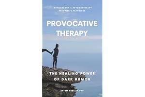 Provocative Therapy: The Healing Power of Dark Humor (Psychology and Psychotherapy: Theories and Practices)