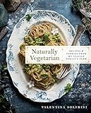Naturally Vegetarian: Recipes and Stories from My Italian Family Farm: A Cookbook by Valentina Solfrini