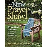 The New Prayer Shawl Companion: 35 Knitted Patterns to Embrace Inspire & Celebrate Life by Janet Severi Bristow, Victoria A. Cole-Galo