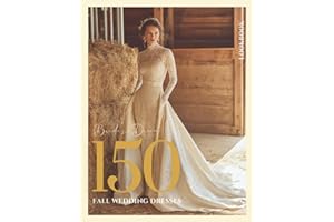 The Bride’s Dream 150 Fall Wedding Dresses & Gowns Lookbook: A Seasonal Style Guide to Autumn Bridal Gowns, Rustic Elegance &