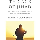 The Age of Jihad: Islamic State and the Great War for the Middle East