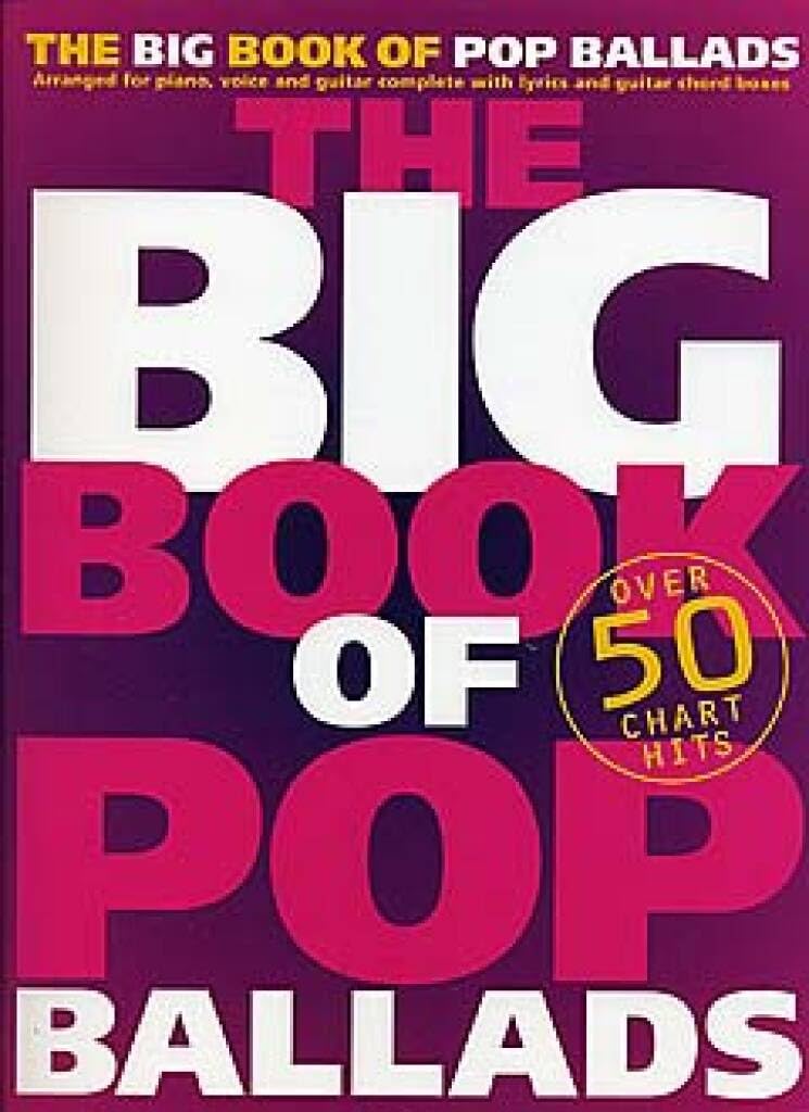 The Big Book of Pop Ballads: Arranged for Piano, Voice and Guitar Complete with Lyrics and Guitar Chord Boxes