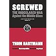 Screwed: The Undeclared War Against the Middle Class -- And What We Can Do About It