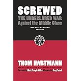 Screwed: The Undeclared War Against the Middle Class -- And What We Can Do About It